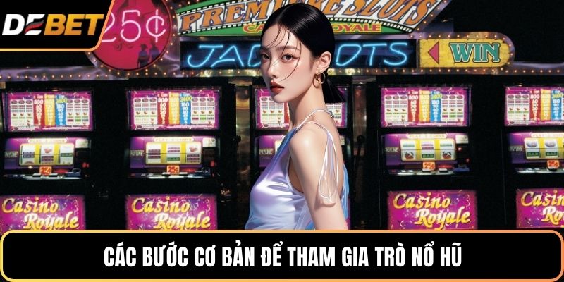 Các bước cơ bản để tham gia trò nổ hũ