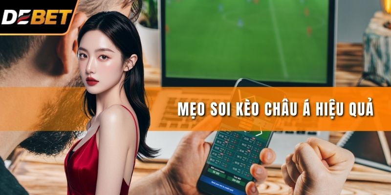 Mẹo Soi Kèo Châu Á Hiệu Quả Nhất Cùng Cao Thủ DEBET