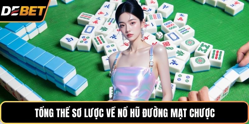 Tổng thể sơ lược về nổ hũ đường mạt chược